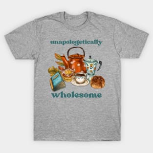 unapologetically wholesome T-Shirt